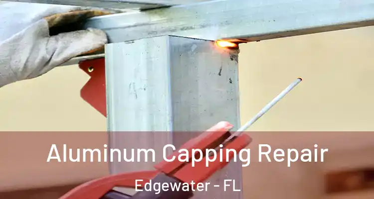  Aluminum Capping Repair Edgewater - FL