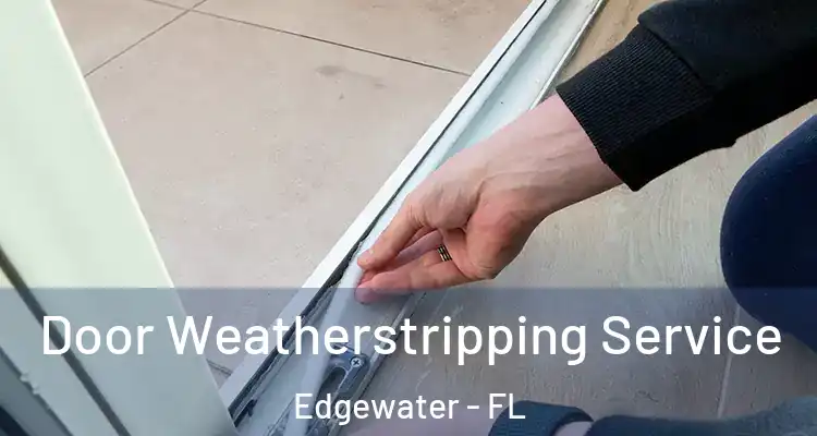  Door Weatherstripping Service Edgewater - FL