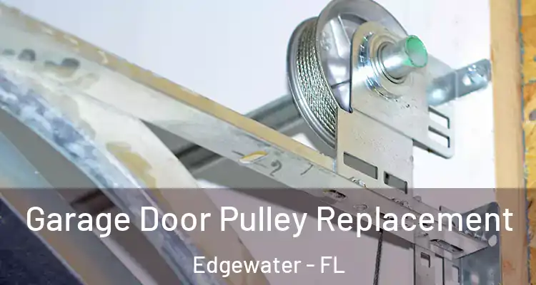  Garage Door Pulley Replacement Edgewater - FL