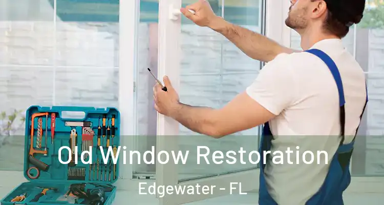  Old Window Restoration Edgewater - FL