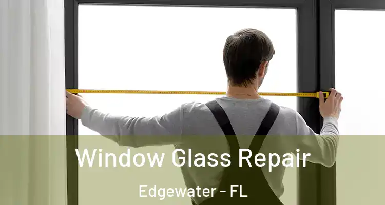  Window Glass Repair Edgewater - FL